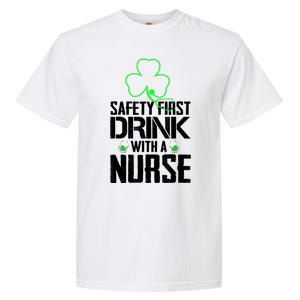 St PatrickS Day Safety First Drink With A Nurse Beer Lovers Gift Garment-Dyed Heavyweight T-Shirt