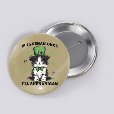 St Patricks Day If I Shenan Once Ill Shenanigan Funny cat Button
