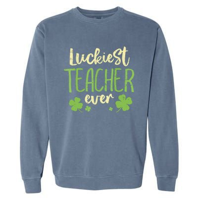 St Patricks Day Teaching Luckiest Teacher Ever Gift Garment-Dyed Sweatshirt