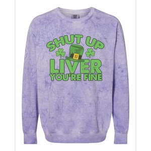 St Pattys Day Shut Up Liver You're Fine Gift Colorblast Crewneck Sweatshirt