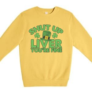 St Pattys Day Shut Up Liver You're Fine Gift Premium Crewneck Sweatshirt