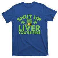 St Pattys Day Shut Up Liver You're Fine Gift T-Shirt