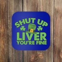 St Pattys Day Shut Up Liver You're Fine Gift Coaster