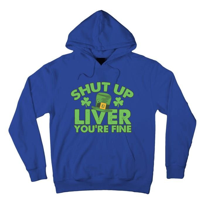 St Pattys Day Shut Up Liver You're Fine Gift Tall Hoodie