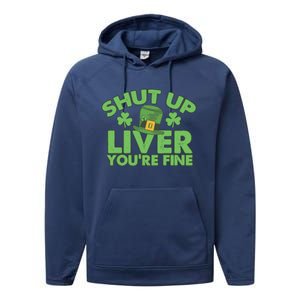 St Pattys Day Shut Up Liver You're Fine Gift Performance Fleece Hoodie