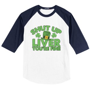 St Pattys Day Shut Up Liver You're Fine Gift Baseball Sleeve Shirt