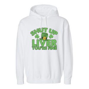 St Pattys Day Shut Up Liver You're Fine Gift Garment-Dyed Fleece Hoodie