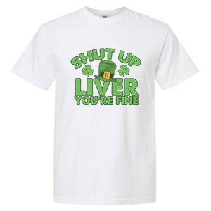 St Pattys Day Shut Up Liver You're Fine Gift Garment-Dyed Heavyweight T-Shirt