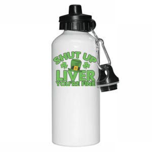 St Pattys Day Shut Up Liver You're Fine Gift Aluminum Water Bottle