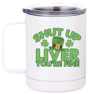 St Pattys Day Shut Up Liver You're Fine Gift 12 oz Stainless Steel Tumbler Cup