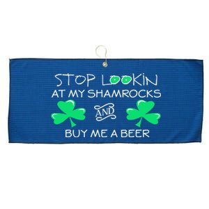 St Patricks Day Stop Looking At My Shamrocks And Buy Me Beer Gift Large Microfiber Waffle Golf Towel