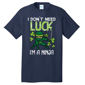 St Patricks Day Dont Need Luck Im Ninja Funny Tall T-Shirt