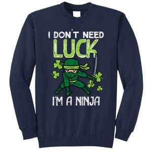 St Patricks Day Dont Need Luck Im Ninja Funny Tall Sweatshirt