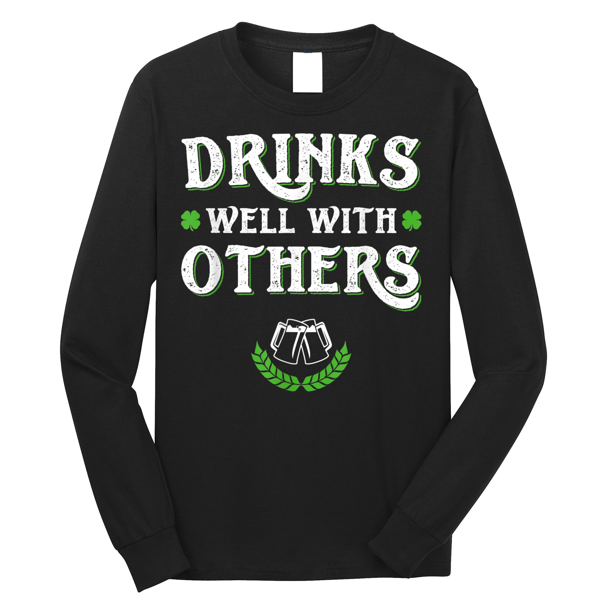 Drinks Well With Others St Patricks Day, Funny St Patricks Day, St Patricks Day Drinking Team Long Sleeve Shirt
