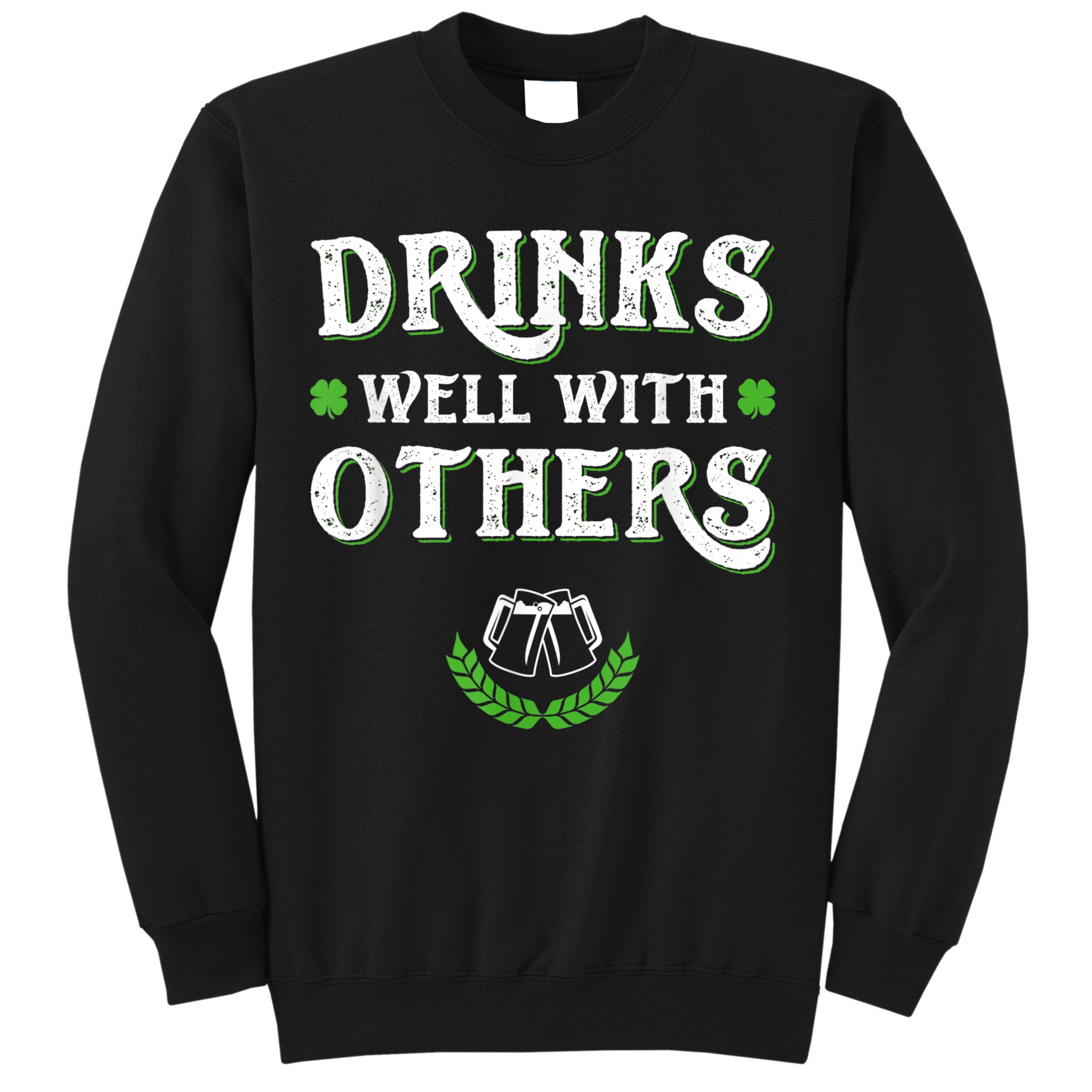 Drinks Well With Others St Patricks Day, Funny St Patricks Day, St Patricks Day Drinking Team Sweatshirt