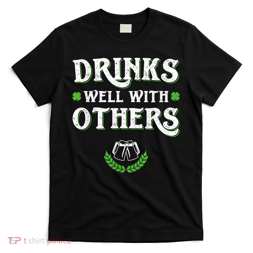 Drinks Well With Others St Patricks Day, Funny St Patricks Day, St Patricks Day Drinking Team T-Shirt