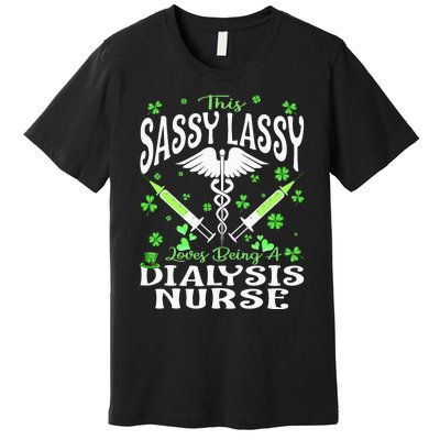 St Patrick's Day Dialysis Nurse Sassy Lassy Nursing Premium T-Shirt