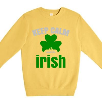 St Patricks Day Cool Gift Gift Keep Calm Be Irish Premium Crewneck Sweatshirt