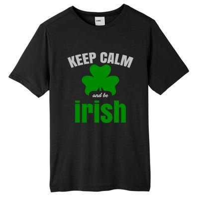 St Patricks Day Cool Gift Gift Keep Calm Be Irish Tall Fusion ChromaSoft Performance T-Shirt