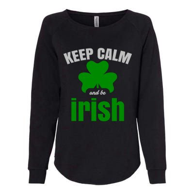 St Patricks Day Cool Gift Gift Keep Calm Be Irish Womens California Wash Sweatshirt