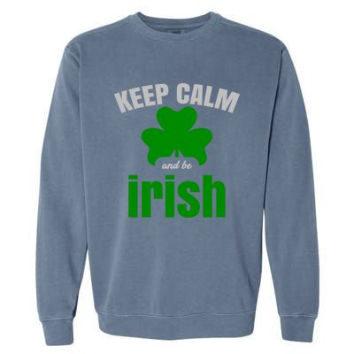 St Patricks Day Cool Gift Gift Keep Calm Be Irish Garment-Dyed Sweatshirt