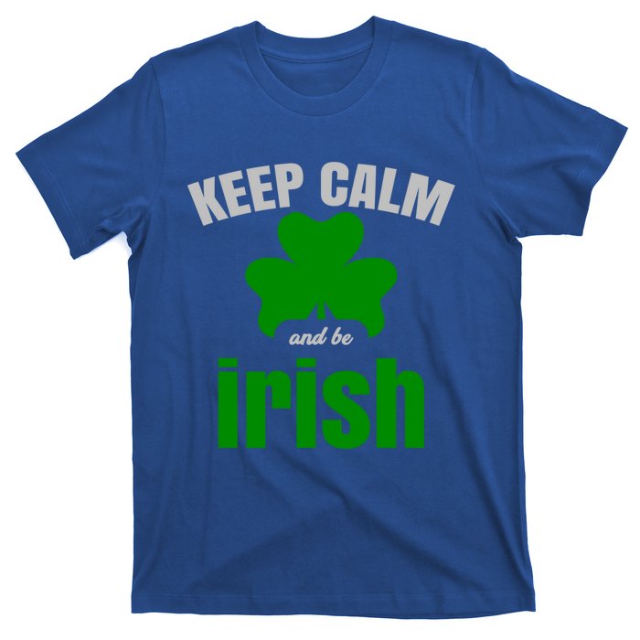 St Patricks Day Cool Gift Gift Keep Calm Be Irish T-Shirt