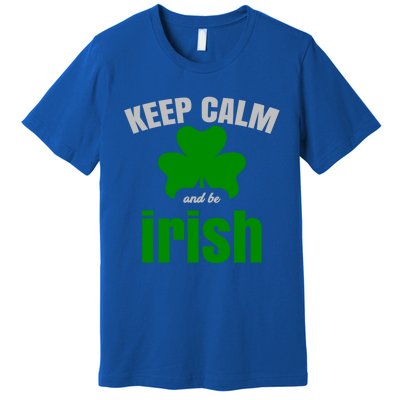 St Patricks Day Cool Gift Gift Keep Calm Be Irish Premium T-Shirt