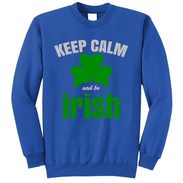 St Patricks Day Cool Gift Gift Keep Calm Be Irish Tall Sweatshirt