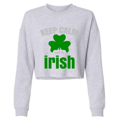 St Patricks Day Cool Gift Gift Keep Calm Be Irish Cropped Pullover Crew