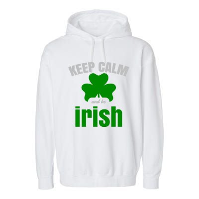 St Patricks Day Cool Gift Gift Keep Calm Be Irish Garment-Dyed Fleece Hoodie