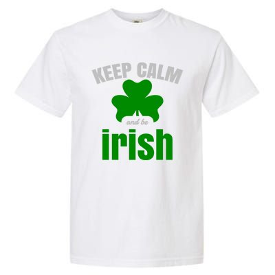 St Patricks Day Cool Gift Gift Keep Calm Be Irish Garment-Dyed Heavyweight T-Shirt