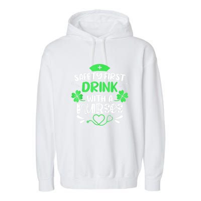 St Patricks Day Nurse Safety First Drink With A Nurse Gift Garment-Dyed Fleece Hoodie