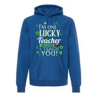 St Patrick's Day Teacher Lucky Because I Teach You Cool Gift Premium Hoodie