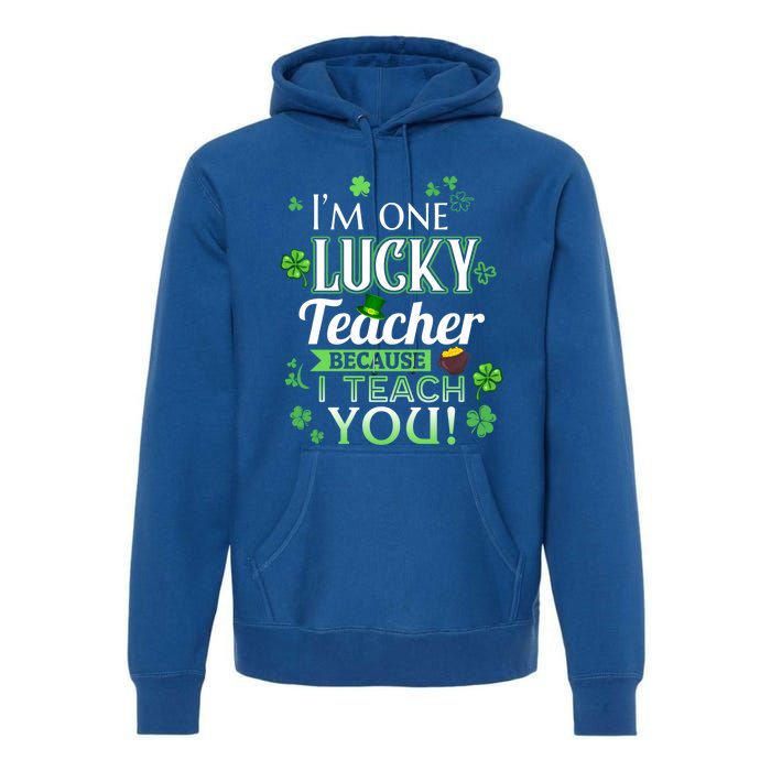 St Patrick's Day Teacher Lucky Because I Teach You Cool Gift Premium Hoodie