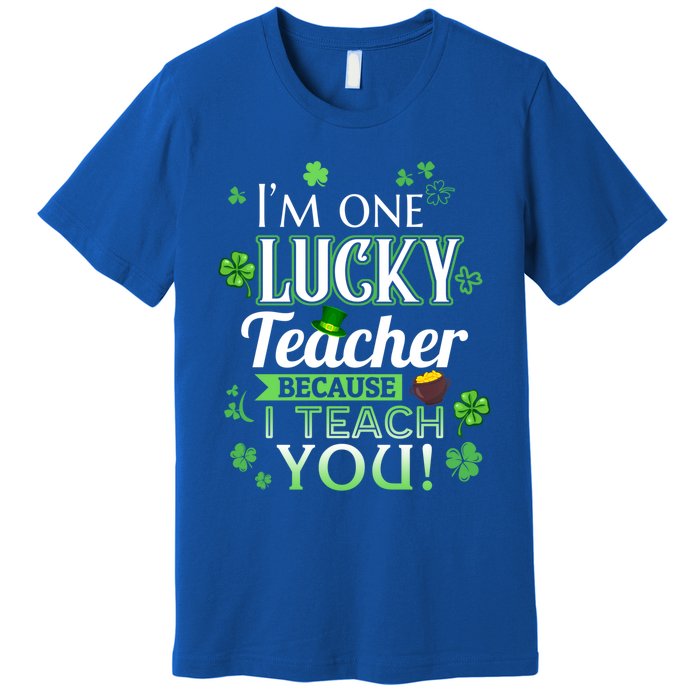 St Patrick's Day Teacher Lucky Because I Teach You Cool Gift Premium T-Shirt