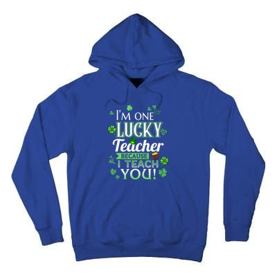 St Patrick's Day Teacher Lucky Because I Teach You Cool Gift Tall Hoodie