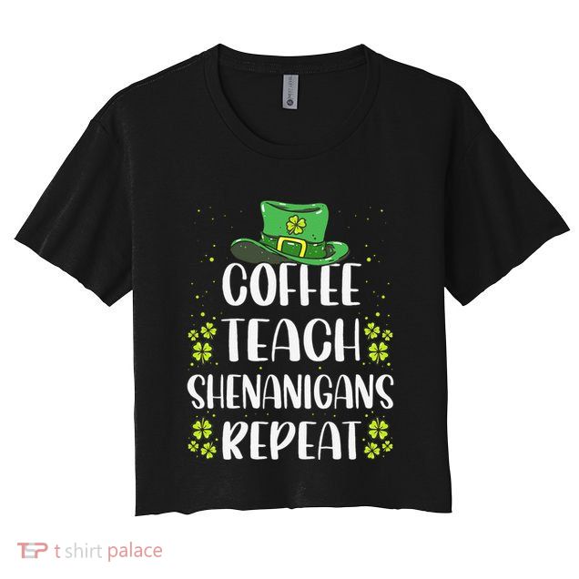 St Patricks Dayeachers Design Foreacher Who Loves Coffee Crop Top