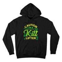 St Patrick's Day Caution I'm A Kilt Lifter Hoodie