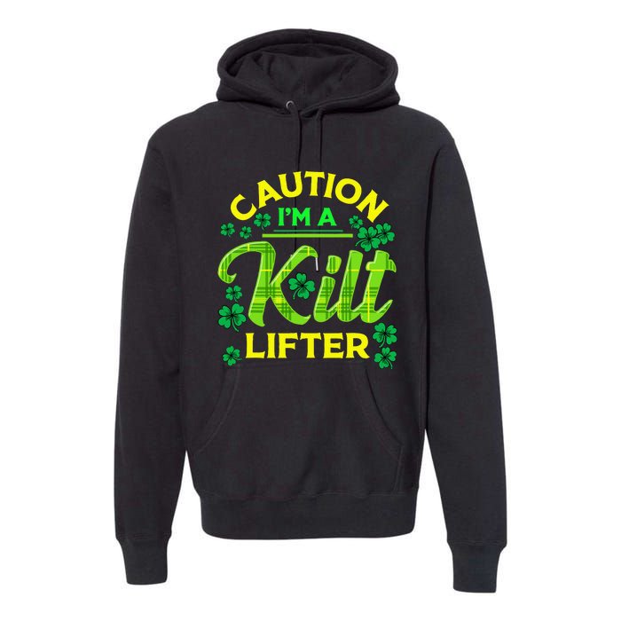 St Patrick's Day Caution I'm A Kilt Lifter Premium Hoodie