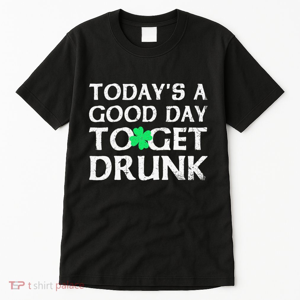 St Patrick's Dayoday's A Good Dayo Get Drunk Tall T-Shirt