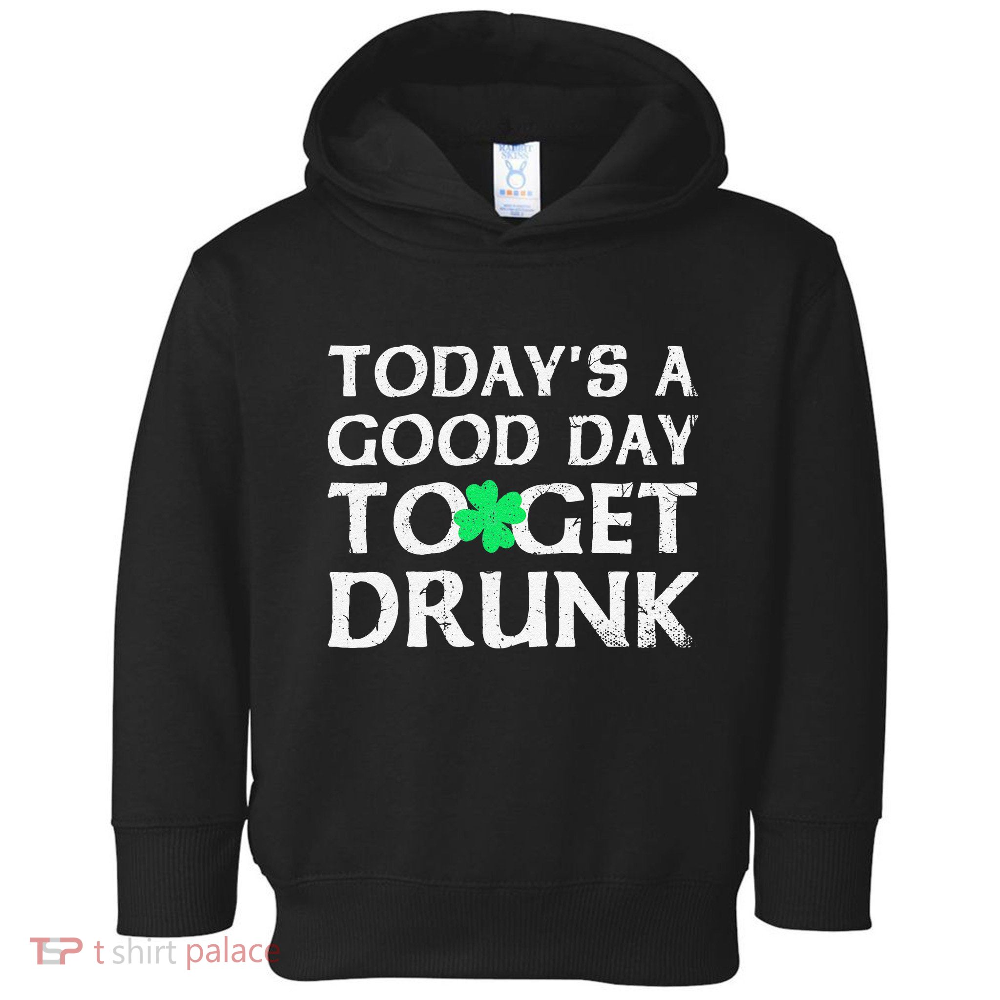 St Patrick's Dayoday's A Good Dayo Get Drunk Toddler Hoodie