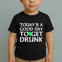 St Patrick's Dayoday's A Good Dayo Get Drunk Toddler T-Shirt
