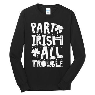 Saint Patrick's Day Part Irish All Trouble Funny Tall Long Sleeve T-Shirt