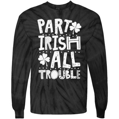 Saint Patrick's Day Part Irish All Trouble Funny Tie-Dye Long Sleeve Shirt