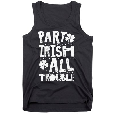 Saint Patrick's Day Part Irish All Trouble Funny Tank Top