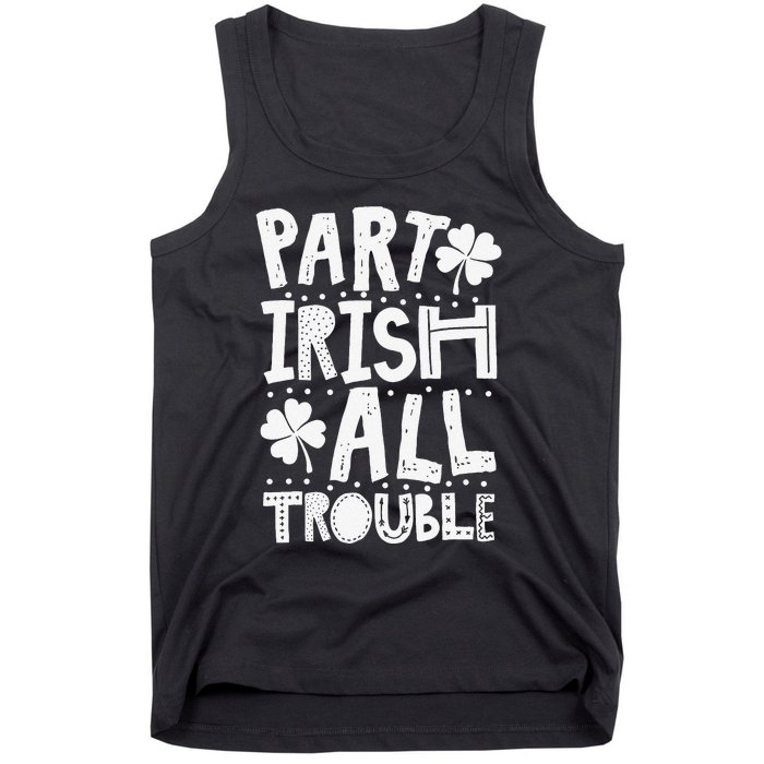 Saint Patrick's Day Part Irish All Trouble Funny Tank Top