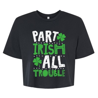 Saint Patrick's Day Part Irish All Trouble Gift Bella+Canvas Jersey Crop Tee