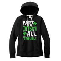 Saint Patrick's Day Part Irish All Trouble Gift Women's Fleece Hoodie