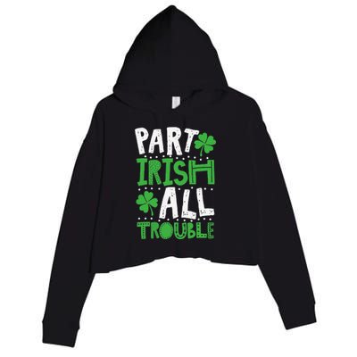 Saint Patrick's Day Part Irish All Trouble Gift Crop Fleece Hoodie