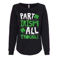 Saint Patrick's Day Part Irish All Trouble Gift Womens California Wash Sweatshirt